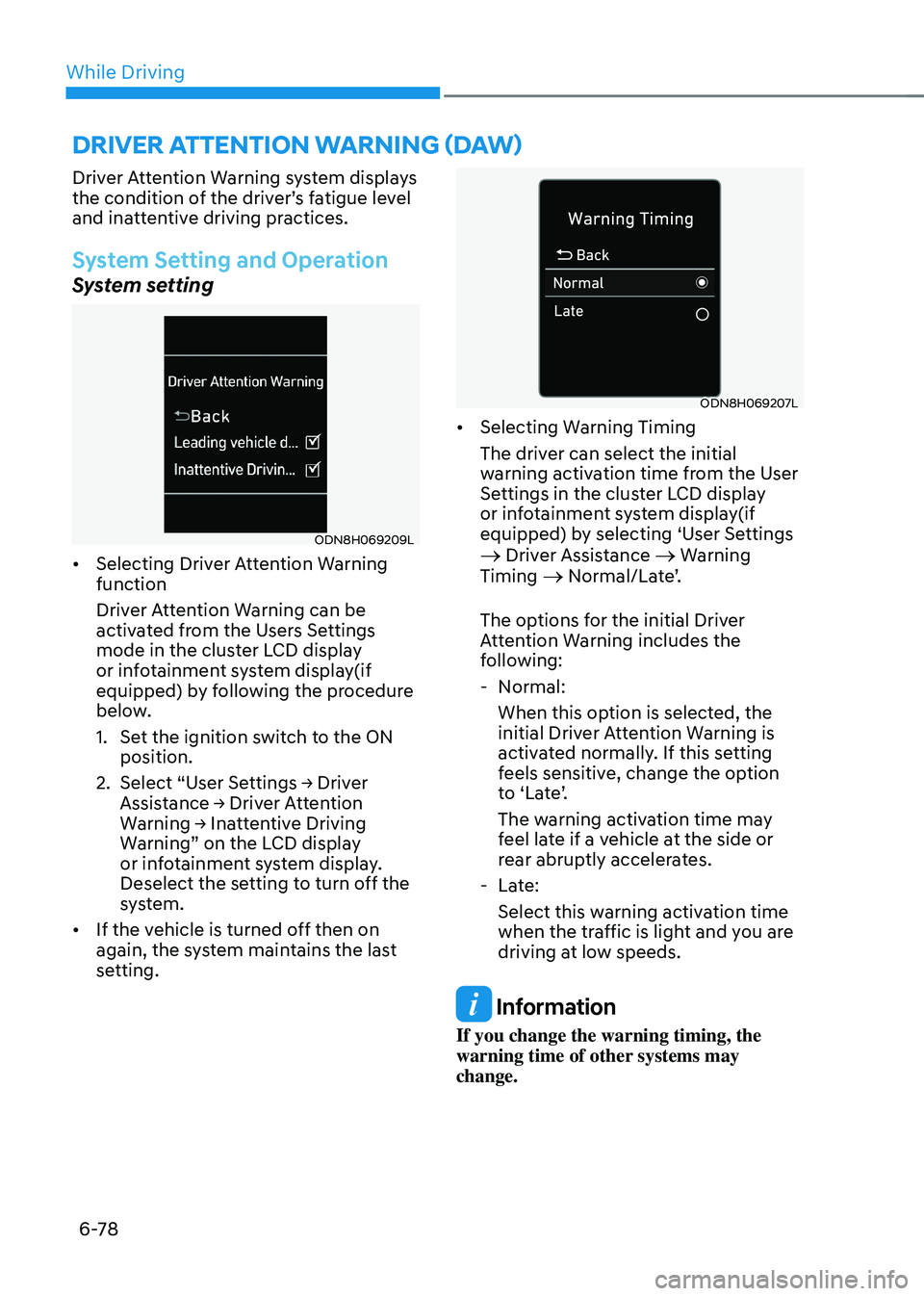 HYUNDAI SONATA HYBRID 2020 Owners Manual While Driving
6-78
Driver Attention Warning system displays
the condition of the driver’s fatigue level
and inattentive driving practices.
System Setting and Operation
System setting
ODN8H069209L
HYUNDAI SONATA HYBRID 2020 Owners Manual While Driving
6-78
Driver Attention Warning system displays
the condition of the driver’s fatigue level
and inattentive driving practices.
System Setting and Operation
System setting
ODN8H069209L