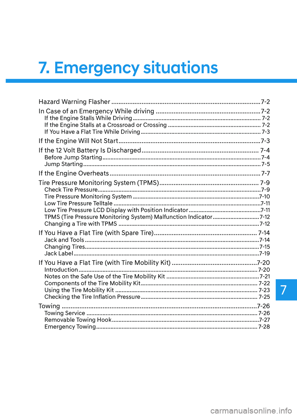 HYUNDAI SONATA HYBRID 2020 Owners Manual 7. Emergency situations
Hazard Warning Flasher ........................................................................\
............7-2
In Case of an Emergency While driving
........................ HYUNDAI SONATA HYBRID 2020 Owners Manual 7. Emergency situations
Hazard Warning Flasher ........................................................................\
............7-2
In Case of an Emergency While driving
........................
