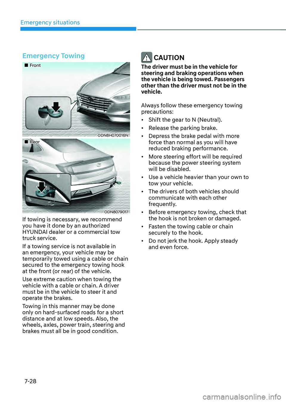 HYUNDAI SONATA HYBRID 2020 Owners Manual Emergency situations
7-28
Emergency Towing
Front
ODN8H070016N
Rear
ODN8079017
If towing is necessary, we recommend
you have it done by an authorized
HYUNDAI dealer or a comme HYUNDAI SONATA HYBRID 2020 Owners Manual Emergency situations
7-28
Emergency Towing
Front
ODN8H070016N
Rear
ODN8079017
If towing is necessary, we recommend
you have it done by an authorized
HYUNDAI dealer or a comme