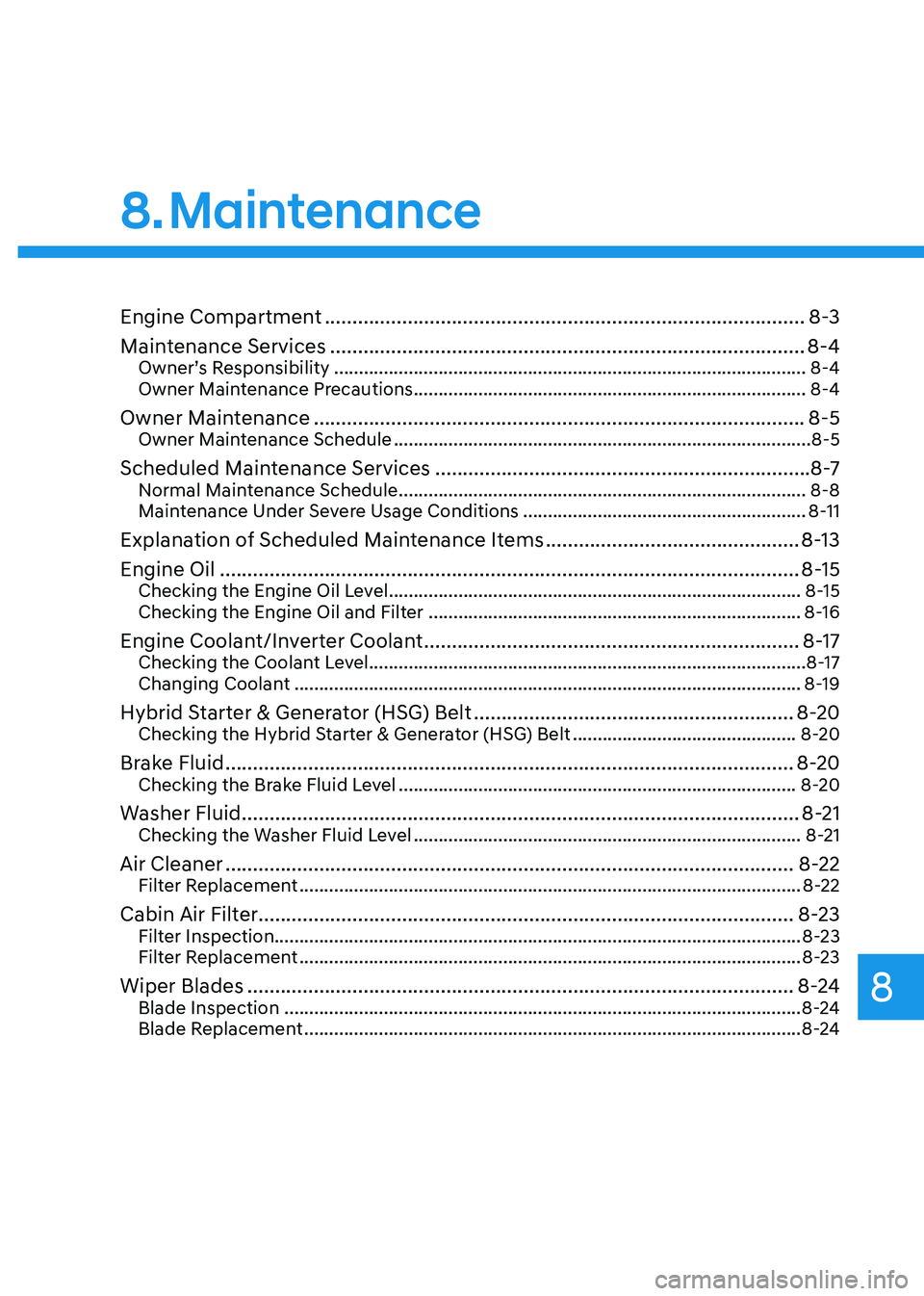 HYUNDAI SONATA HYBRID 2020  Owners Manual 8. Maintenance
Engine Compartment ........................................................................\
...............8-3
Maintenance Services
 ...................................................