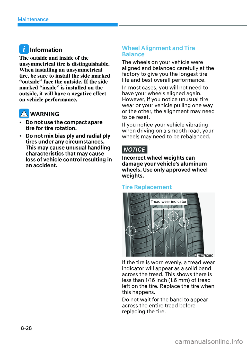 HYUNDAI SONATA HYBRID 2020 Owners Manual Maintenance
8-28
Information
The outside and inside of the
unsymmetrical tire is distinguishable.
When installing an unsymmetrical
tire, be sure to install the side marked
“outside” face the HYUNDAI SONATA HYBRID 2020 Owners Manual Maintenance
8-28
Information
The outside and inside of the
unsymmetrical tire is distinguishable.
When installing an unsymmetrical
tire, be sure to install the side marked
“outside” face the