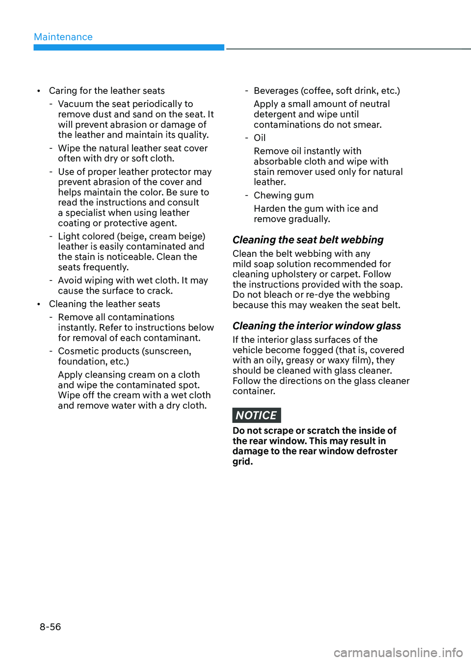HYUNDAI SONATA HYBRID 2020 Owners Manual Maintenance
8-56
• Caring for the leather seats
-Vacuum the seat periodically to
remove dust and sand on the seat. It
will prevent abrasion or damage of
the leather and maintain its quality.
-W HYUNDAI SONATA HYBRID 2020 Owners Manual Maintenance
8-56
• Caring for the leather seats
-Vacuum the seat periodically to
remove dust and sand on the seat. It
will prevent abrasion or damage of
the leather and maintain its quality.
-W