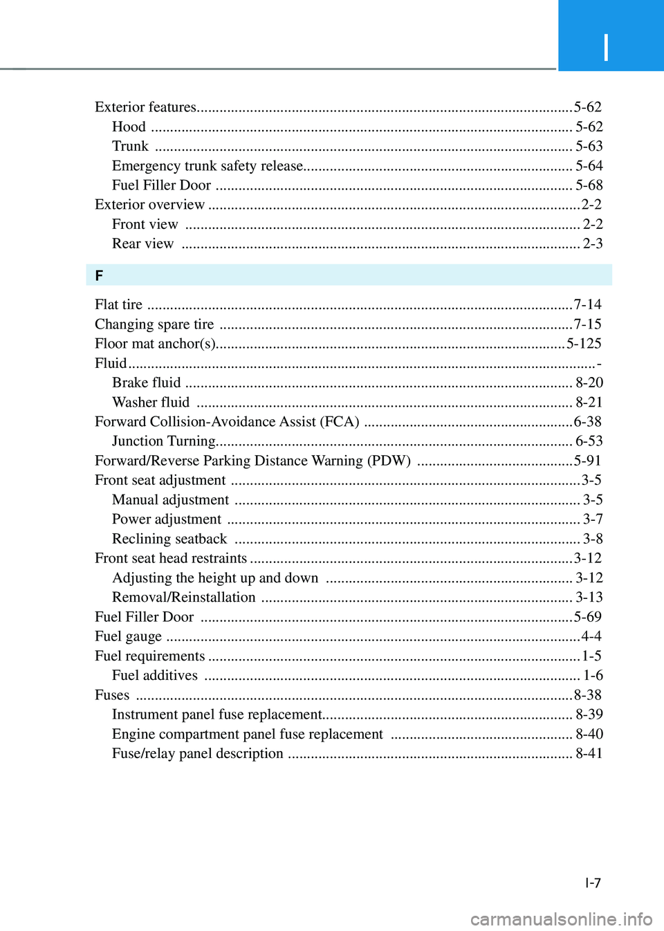 HYUNDAI SONATA HYBRID 2020 Owners Manual I
I -7
Exterior features........................................................................\
........................... 5-62
Hood
.............................................................. HYUNDAI SONATA HYBRID 2020 Owners Manual I
I -7
Exterior features........................................................................\
........................... 5-62
Hood
..............................................................