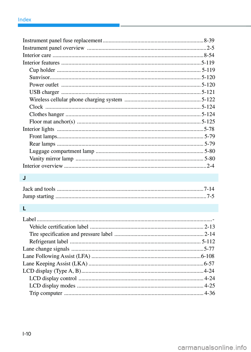 HYUNDAI SONATA HYBRID 2020 Owners Manual Index
I-10
Instrument panel fuse replacement ......................................................................8-39
Instrument panel overview
.................................................... HYUNDAI SONATA HYBRID 2020 Owners Manual Index
I-10
Instrument panel fuse replacement ......................................................................8-39
Instrument panel overview
....................................................