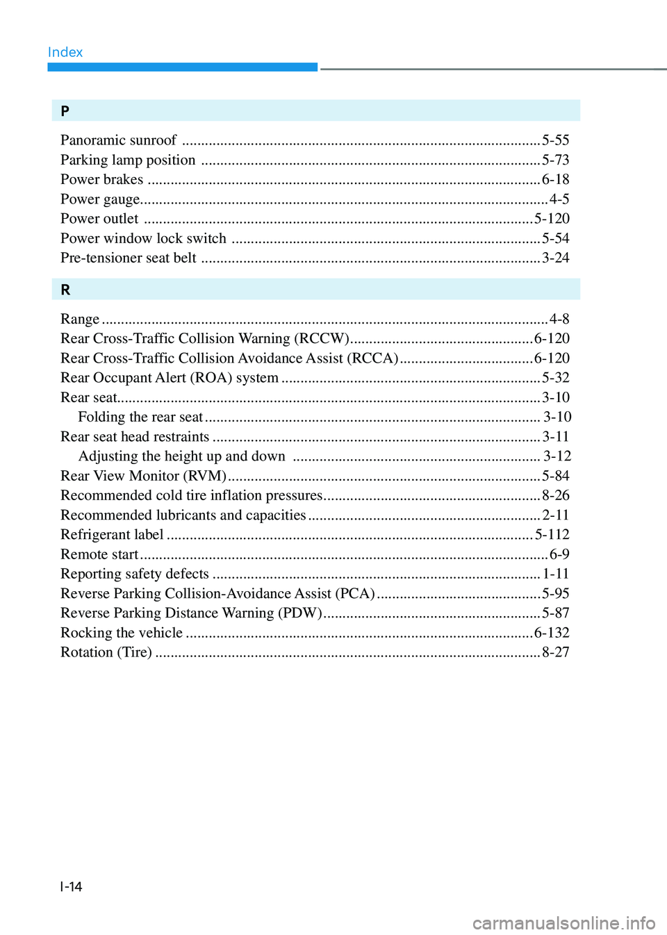 HYUNDAI SONATA HYBRID 2020 Owners Manual Index
I-14
P
Panoramic sunroof
........................................................................\
......................5-55
Parking lamp position
.......................................... HYUNDAI SONATA HYBRID 2020 Owners Manual Index
I-14
P
Panoramic sunroof
........................................................................\
......................5-55
Parking lamp position
..........................................