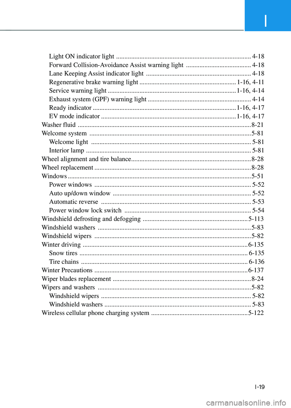 HYUNDAI SONATA HYBRID 2020 Owners Manual I
I-19
Light ON indicator light ........................................................................\
.........4-18
Forward Collision-Avoidance Assist warning light
............................ HYUNDAI SONATA HYBRID 2020 Owners Manual I
I-19
Light ON indicator light ........................................................................\
.........4-18
Forward Collision-Avoidance Assist warning light
............................