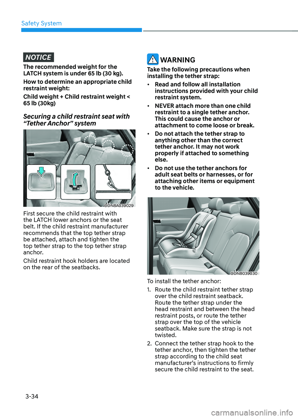 HYUNDAI SONATA HYBRID 2020 Owners Manual Safety System
3-34
NOTICE
The recommended weight for the
LATCH system is under 65 lb (30 kg).
How to determine an appropriate child
restraint weight:
Child weight + Child restraint weight <
65 lb ( HYUNDAI SONATA HYBRID 2020 Owners Manual Safety System
3-34
NOTICE
The recommended weight for the
LATCH system is under 65 lb (30 kg).
How to determine an appropriate child
restraint weight:
Child weight + Child restraint weight <
65 lb (