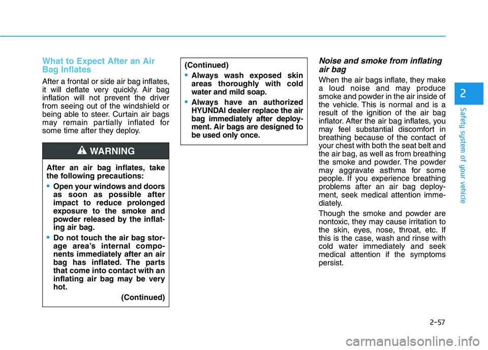 HYUNDAI SONATA HYBRID 2019 Owners Manual 2-57
Safety system of your vehicle
2
What to Expect After an Air
Bag Inflates
After a frontal or side air bag inflates,
it will deflate very quickly. Air bag
inflation will not prevent the driverfr HYUNDAI SONATA HYBRID 2019 Owners Manual 2-57
Safety system of your vehicle
2
What to Expect After an Air
Bag Inflates
After a frontal or side air bag inflates,
it will deflate very quickly. Air bag
inflation will not prevent the driverfr