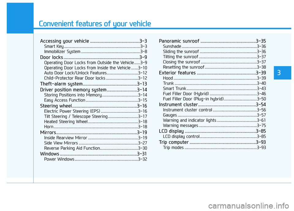 HYUNDAI SONATA HYBRID 2019  Owners Manual Convenient features of your vehicle
Accessing your vehicle .........................................3-3Smart Key ............................................................................3-3 
Immobi