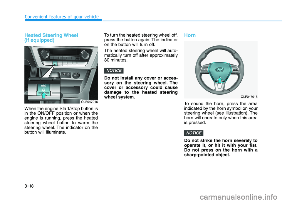 HYUNDAI SONATA HYBRID 2019  Owners Manual 3-18
Convenient features of your vehicle
Heated Steering Wheel  (if equipped)
When the engine Start/Stop button is in the ON/OFF position or when the
engine is running, press the heated
steering wheel