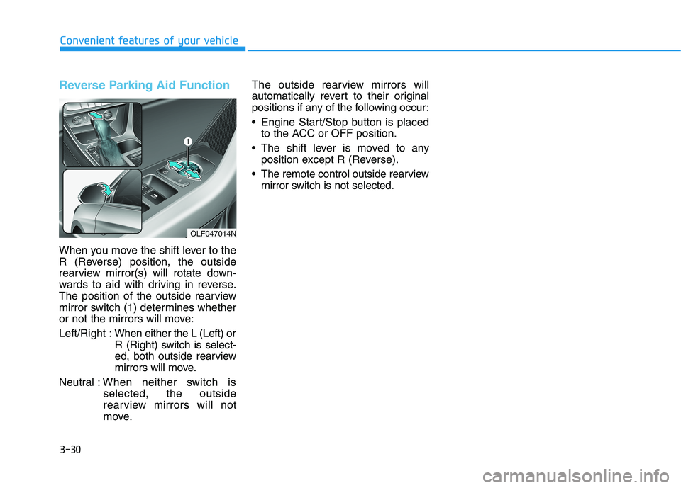 HYUNDAI SONATA HYBRID 2019  Owners Manual 3-30
Convenient features of your vehicle
Reverse Parking Aid Function
When you move the shift lever to the 
R (Reverse) position, the outside
rearview mirror(s) will rotate down-
wards to aid with dri