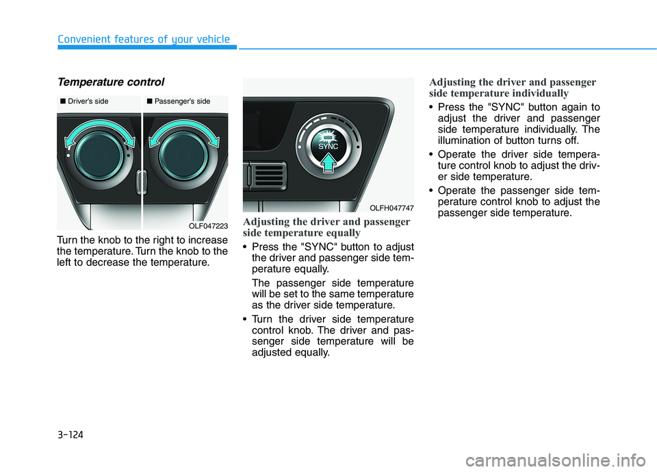 HYUNDAI SONATA HYBRID 2019  Owners Manual 3-124
Convenient features of your vehicle
Temperature control
Turn the knob to the right to increase 
the temperature. Turn the knob to the
left to decrease the temperature.
Adjusting the driver and p