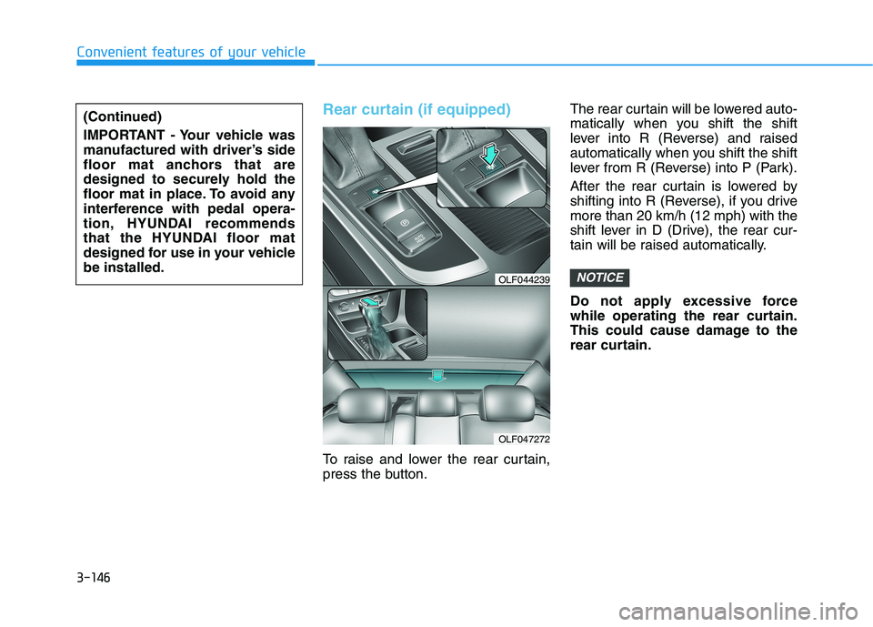 HYUNDAI SONATA HYBRID 2019  Owners Manual 3-146
Convenient features of your vehicle
Rear curtain (if equipped)
To raise and lower the rear curtain, 
press the button.The rear curtain will be lowered auto-
matically when you shift the shift
le
