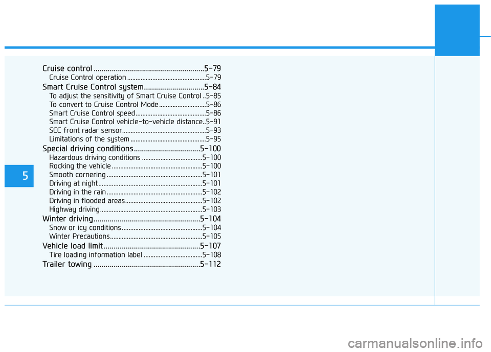 HYUNDAI SONATA HYBRID 2019 Owners Manual 5
Cruise control .......................................................5-79Cruise Control operation ...............................................5-79
Smart Cruise Control system.................... HYUNDAI SONATA HYBRID 2019 Owners Manual 5
Cruise control .......................................................5-79Cruise Control operation ...............................................5-79
Smart Cruise Control system....................