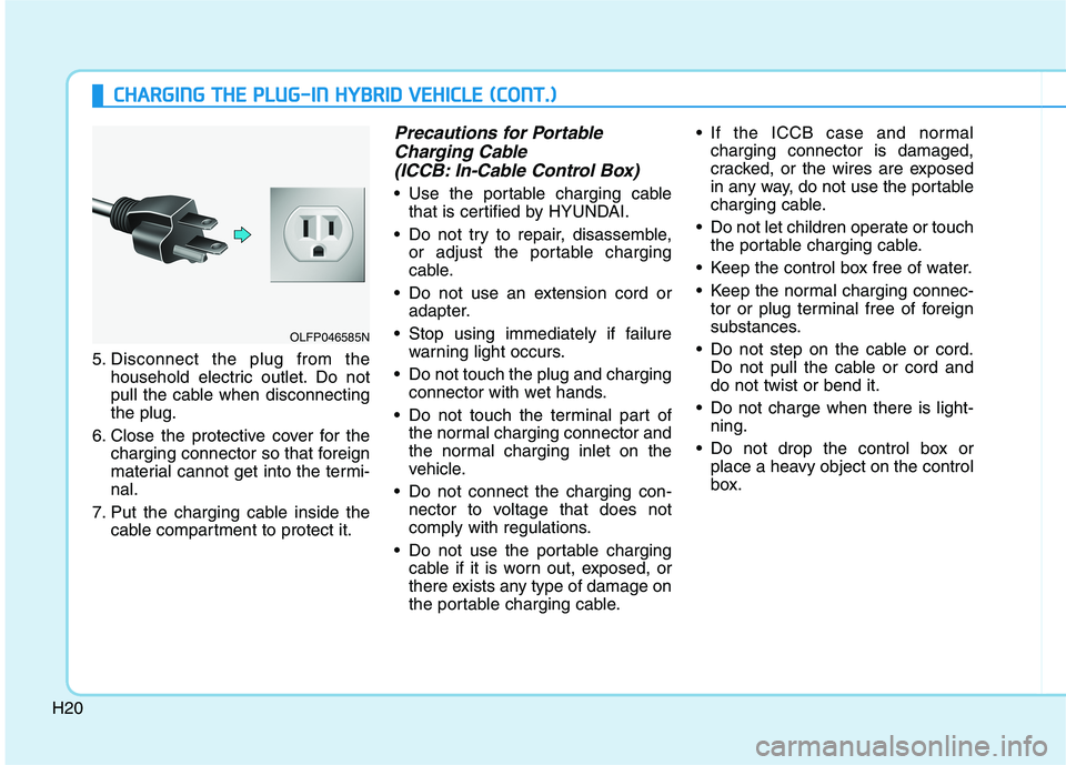 HYUNDAI SONATA HYBRID 2019 Owners Manual H20
CCHH AARRGG IINN GG TT HH EE PP LLUU GG--IINN HH YY BBRRIIDD VV EEHH IICC LLEE (( CC OO NNTT..))
5. Disconnect the plug from the
household electric outlet. Do not
pull the cable when disc HYUNDAI SONATA HYBRID 2019 Owners Manual H20
CCHH AARRGG IINN GG TT HH EE PP LLUU GG--IINN HH YY BBRRIIDD VV EEHH IICC LLEE (( CC OO NNTT..))
5. Disconnect the plug from the
household electric outlet. Do not
pull the cable when disc