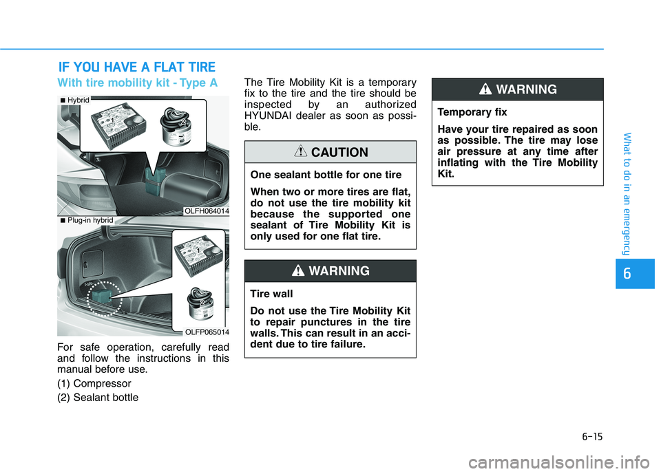 HYUNDAI SONATA HYBRID 2019  Owners Manual 6-15
What to do in an emergency
With tire mobility kit - Type A
For safe operation, carefully read 
and follow the instructions in this
manual before use. (1) Compressor(2) Sealant bottleThe Tire Mobi