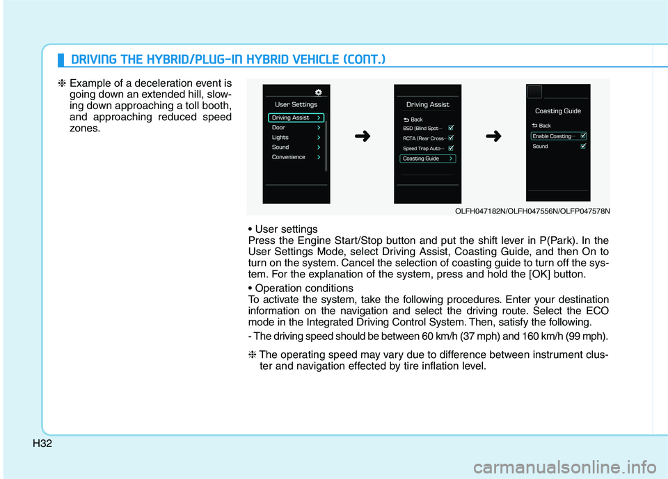 HYUNDAI SONATA HYBRID 2019 Owners Manual H32
DDRRIIVV IINN GG TT HH EE HH YY BBRRIIDD //PP LLUU GG--IINN HH YY BBRRIIDD VV EEHH IICC LLEE (( CC OO NNTT..))
❈ Example of a deceleration event is
going down an extended hill, slow-
in HYUNDAI SONATA HYBRID 2019 Owners Manual H32
DDRRIIVV IINN GG TT HH EE HH YY BBRRIIDD //PP LLUU GG--IINN HH YY BBRRIIDD VV EEHH IICC LLEE (( CC OO NNTT..))
❈ Example of a deceleration event is
going down an extended hill, slow-
in