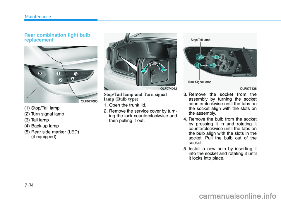 HYUNDAI SONATA HYBRID 2019  Owners Manual 7-74
Maintenance
Rear combination light bulb replacement
(1) Stop/Tail lamp 
(2) Turn signal lamp
(3) Tail lamp
(4) Back-up lamp
(5) Rear side marker (LED) (if equipped)
Stop/Tail lamp and Turn signal