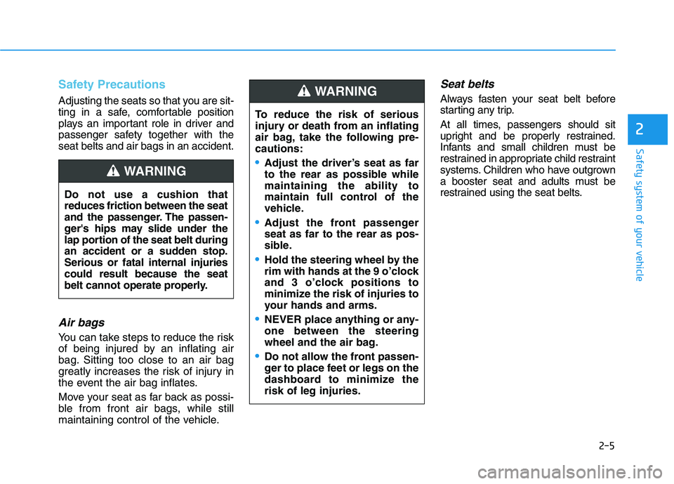 HYUNDAI SONATA HYBRID 2019 Owners Manual Safety Precautions
Adjusting the seats so that you are sit-
ting in a safe, comfortable position
plays an important role in driver and
passenger safety together with theseat belts and air bags in a HYUNDAI SONATA HYBRID 2019 Owners Manual Safety Precautions
Adjusting the seats so that you are sit-
ting in a safe, comfortable position
plays an important role in driver and
passenger safety together with theseat belts and air bags in a