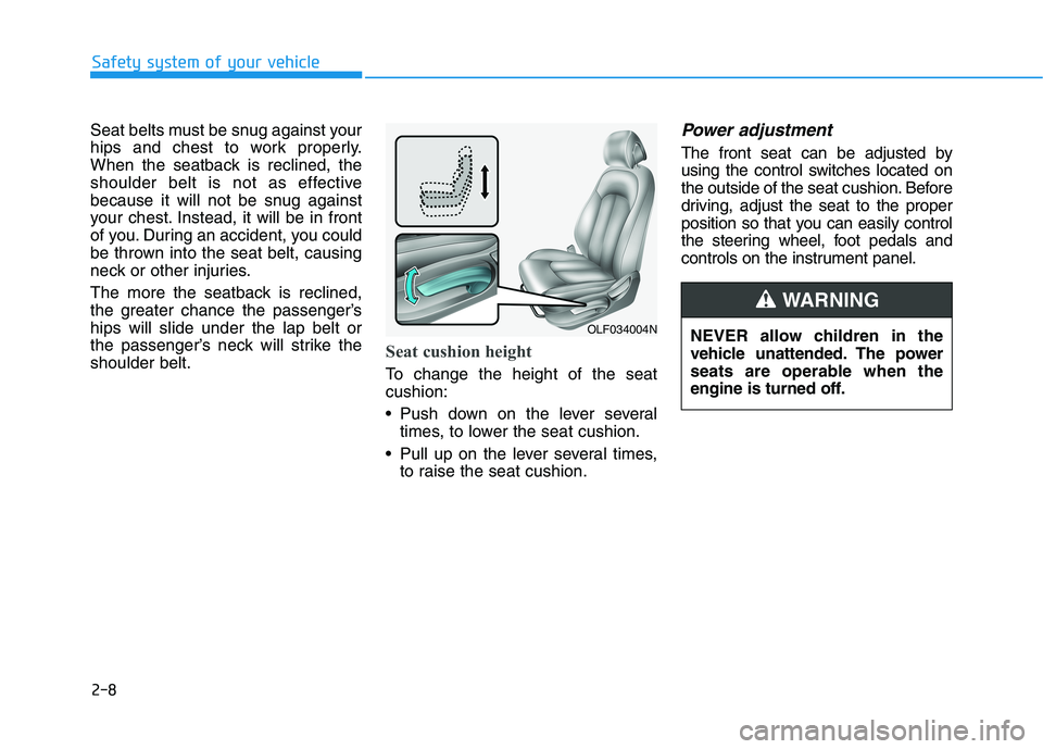 HYUNDAI SONATA HYBRID 2019 Owners Manual 2-8
Seat belts must be snug against your
hips and chest to work properly.
When the seatback is reclined, the
shoulder belt is not as effective
because it will not be snug against
your chest. Instead, HYUNDAI SONATA HYBRID 2019 Owners Manual 2-8
Seat belts must be snug against your
hips and chest to work properly.
When the seatback is reclined, the
shoulder belt is not as effective
because it will not be snug against
your chest. Instead,