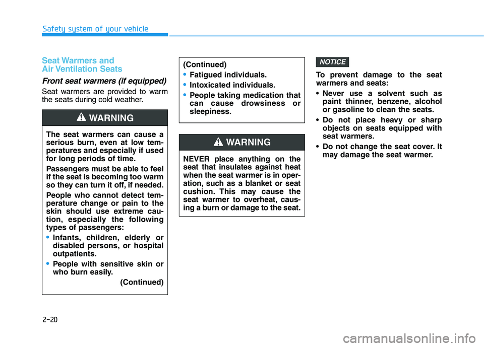 HYUNDAI SONATA HYBRID 2019 Owners Manual 2-20
Safety system of your vehicle
Seat Warmers and
Air Ventilation Seats
Front seat warmers (if equipped)
Seat warmers are provided to warm
the seats during cold weather.To prevent damage to th HYUNDAI SONATA HYBRID 2019 Owners Manual 2-20
Safety system of your vehicle
Seat Warmers and
Air Ventilation Seats
Front seat warmers (if equipped)
Seat warmers are provided to warm
the seats during cold weather.To prevent damage to th