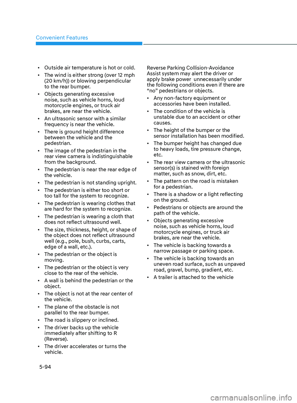 HYUNDAI SONATA LIMITED 2022  Owners Manual Convenient Features
5-94
•	Outside air temperature is hot or cold.
•	 The wind is either strong (over 12 mph 
(20 km/h)) or blowing perpendicular 
to the rear bumper.
•	 Objects generating exces