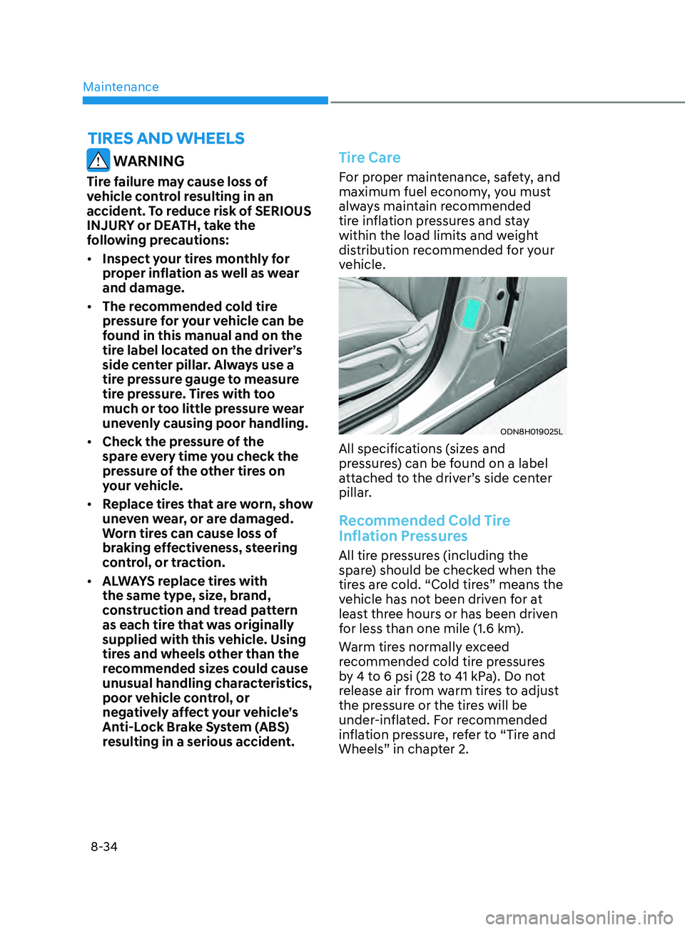 HYUNDAI SONATA LIMITED 2022  Owners Manual Maintenance
8-34
 WARNING
Tire failure may cause loss of 
vehicle control resulting in an 
accident. To reduce risk of SERIOUS 
INJURY or DEATH, take the 
following precautions:
•	Inspect your tires