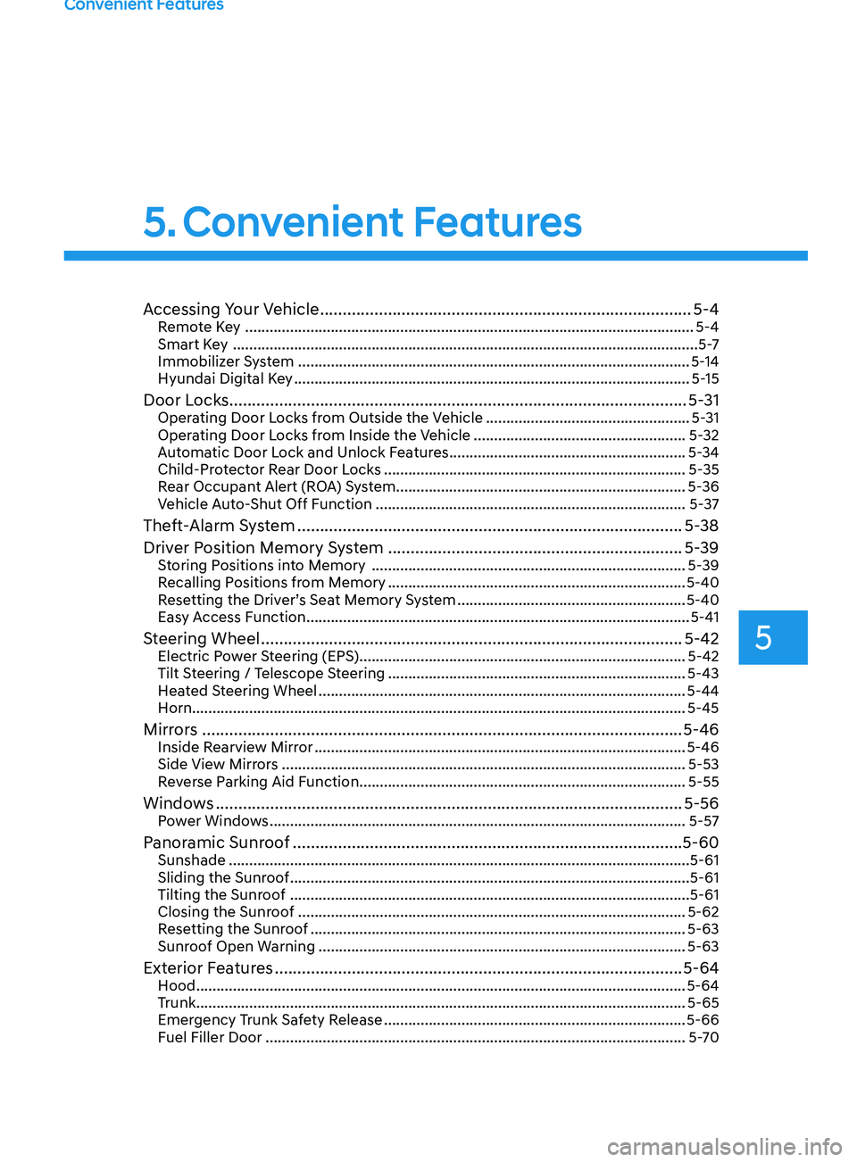 HYUNDAI SONATA LIMITED 2021 Owners Manual 5. Convenient Features
Convenient Features
Accessing Your Vehicle ........................................................................\
..........5-4Remote Key .................................. HYUNDAI SONATA LIMITED 2021 Owners Manual 5. Convenient Features
Convenient Features
Accessing Your Vehicle ........................................................................\
..........5-4Remote Key ..................................