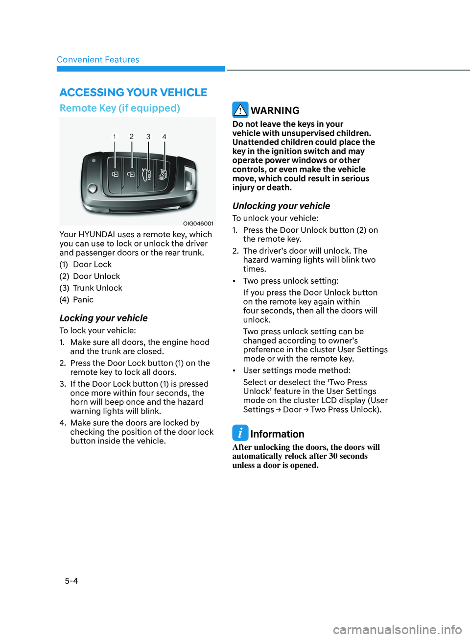 HYUNDAI SONATA LIMITED 2021 Owners Manual Convenient Features
5-4
Remote Key (if equipped)
OIG046001
Your HYUNDAI uses a remote key, which
you can use to lock or unlock the driver
and passenger doors or the rear trunk.
(1)
Door L
ock
(2)
HYUNDAI SONATA LIMITED 2021 Owners Manual Convenient Features
5-4
Remote Key (if equipped)
OIG046001
Your HYUNDAI uses a remote key, which
you can use to lock or unlock the driver
and passenger doors or the rear trunk.
(1)
Door L
ock
(2)