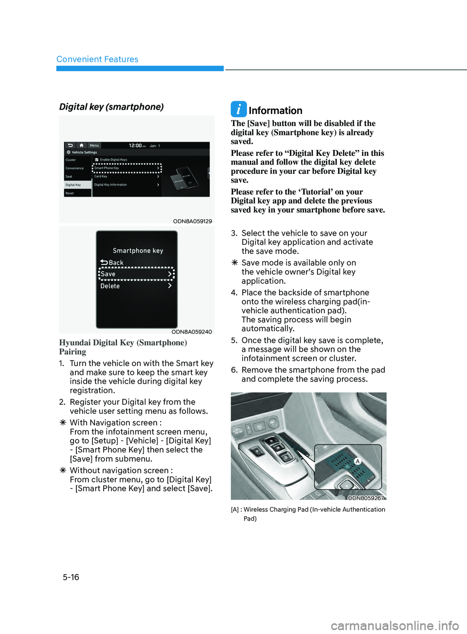 HYUNDAI SONATA LIMITED 2021 Owners Manual Convenient Features
5-16
Digital key (smartphone)
ODN8A059129
ODN8A059240
Hyundai Digital Key (Smartphone)
Pairing
1.
T
urn the vehicle on with the Smart key
and make sure to keep the smart key
i HYUNDAI SONATA LIMITED 2021 Owners Manual Convenient Features
5-16
Digital key (smartphone)
ODN8A059129
ODN8A059240
Hyundai Digital Key (Smartphone)
Pairing
1.
T
urn the vehicle on with the Smart key
and make sure to keep the smart key
i