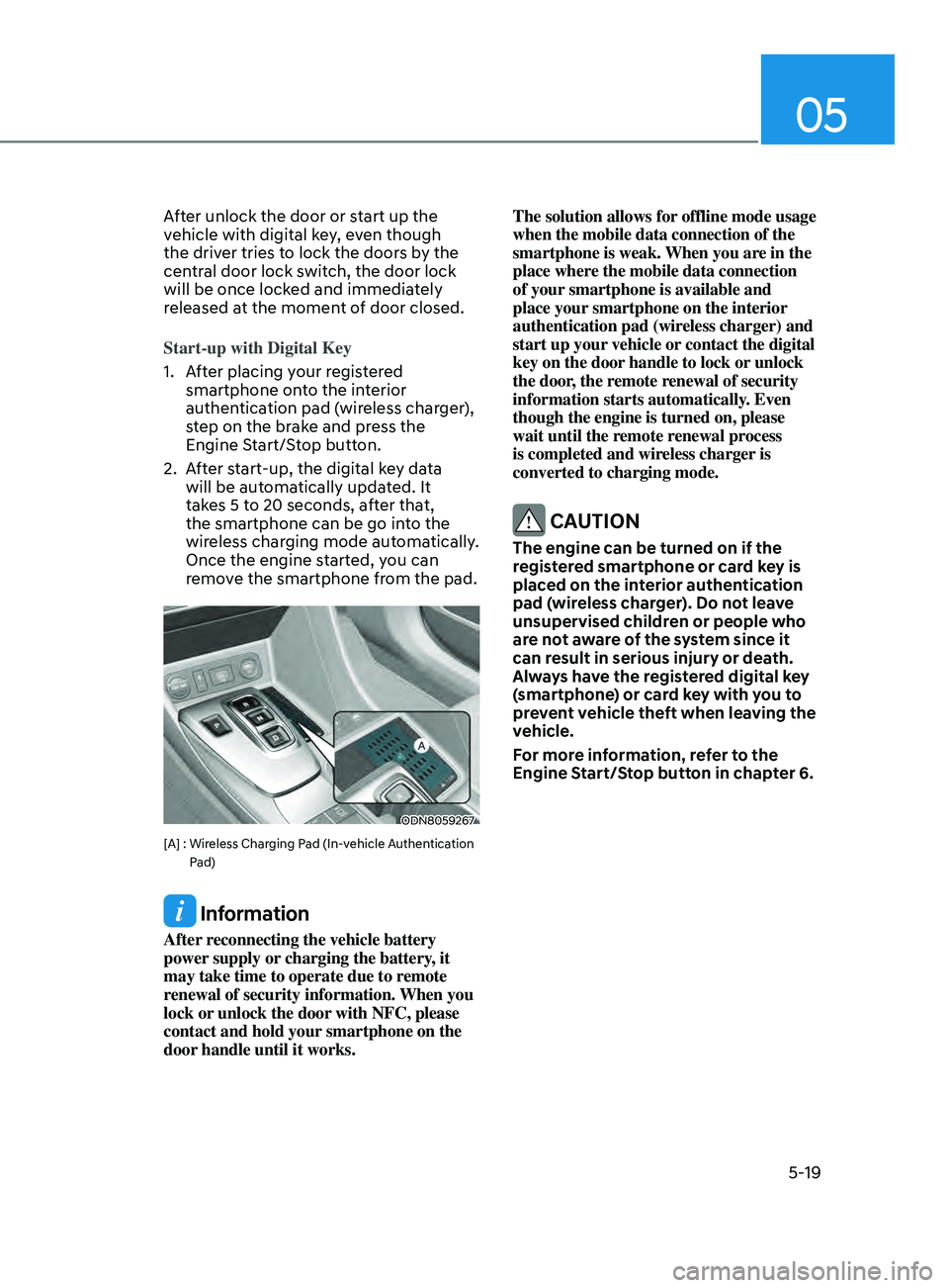 HYUNDAI SONATA LIMITED 2021 Owners Manual 05
5-19
After unlock the door or start up the
vehicle with digital key, even though
the driver tries to lock the doors by the
central door lock switch, the door lock
will be once locked and immedi HYUNDAI SONATA LIMITED 2021 Owners Manual 05
5-19
After unlock the door or start up the
vehicle with digital key, even though
the driver tries to lock the doors by the
central door lock switch, the door lock
will be once locked and immedi