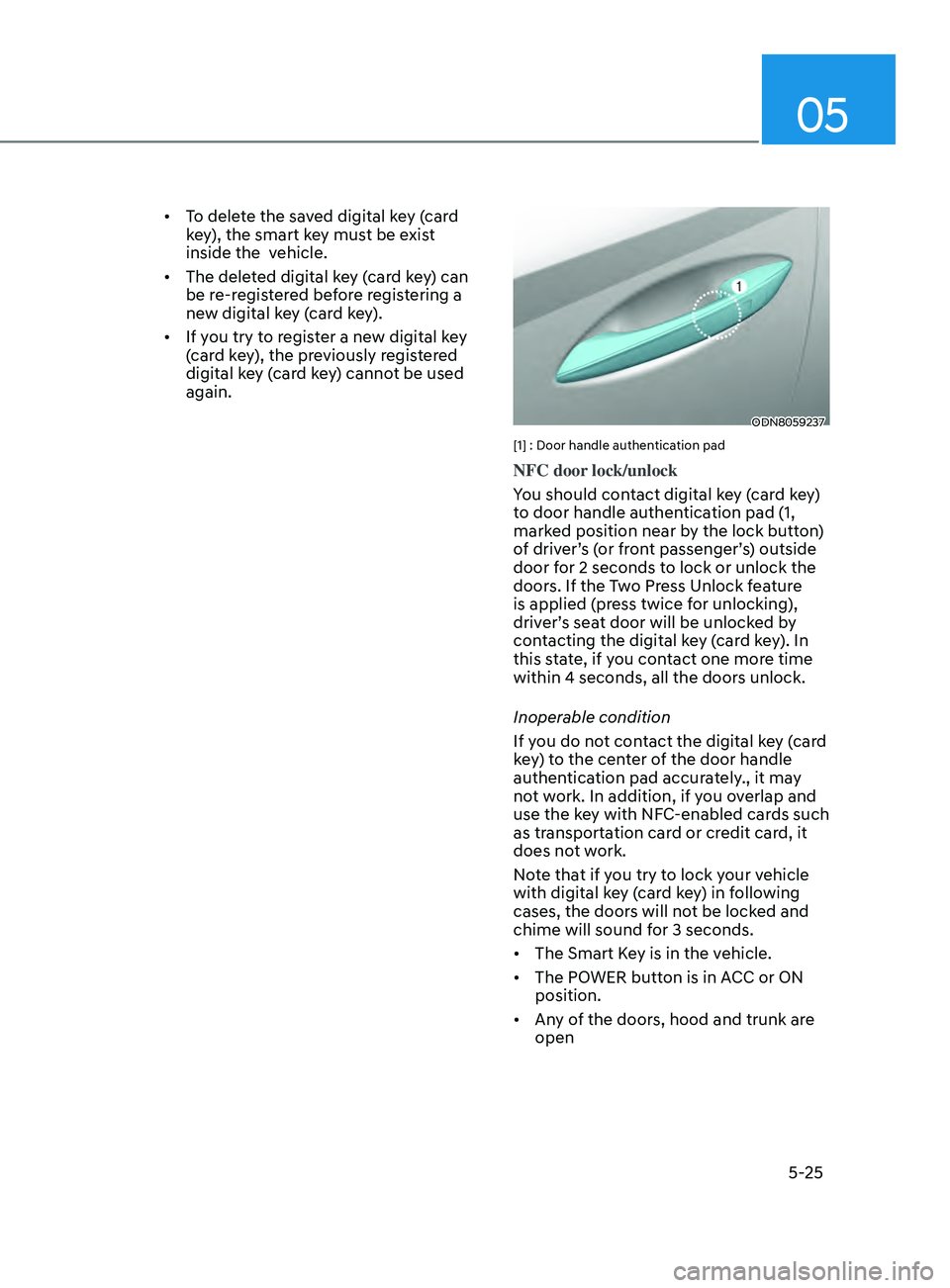 HYUNDAI SONATA LIMITED 2021  Owners Manual 05
5-25
•	To delete the saved digital key (card 
key), the smart key must be exist 
inside the  vehicle.
•	 The deleted digital key (card key) can 
be re-registered before registering a 
new digit