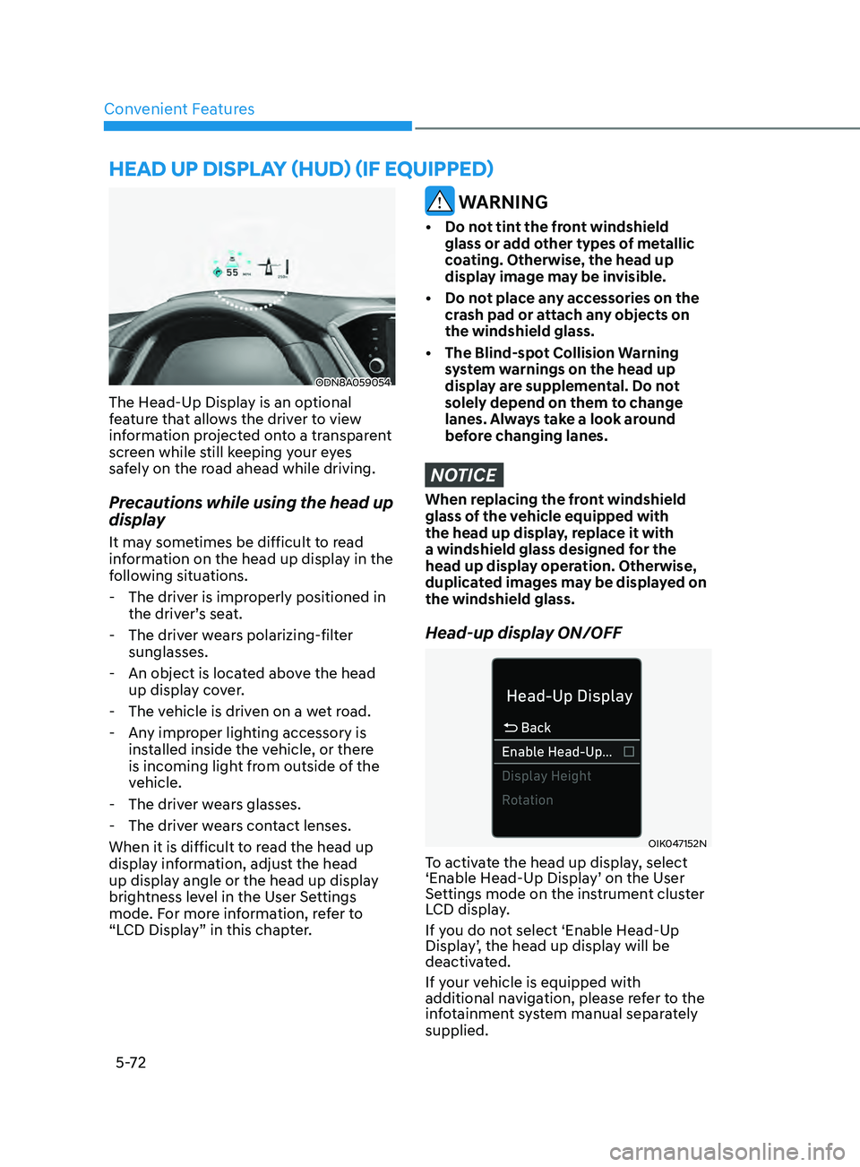 HYUNDAI SONATA LIMITED 2021 Owners Manual Convenient Features5-72
heAD Up DiSplAy ( h UD) (if eQU ippe D )
ODN8A059054
The Head-Up Display is an optional
feature that allows the driver to view
information projected onto a transparent
scre HYUNDAI SONATA LIMITED 2021 Owners Manual Convenient Features5-72
heAD Up DiSplAy ( h UD) (if eQU ippe D )
ODN8A059054
The Head-Up Display is an optional
feature that allows the driver to view
information projected onto a transparent
scre
