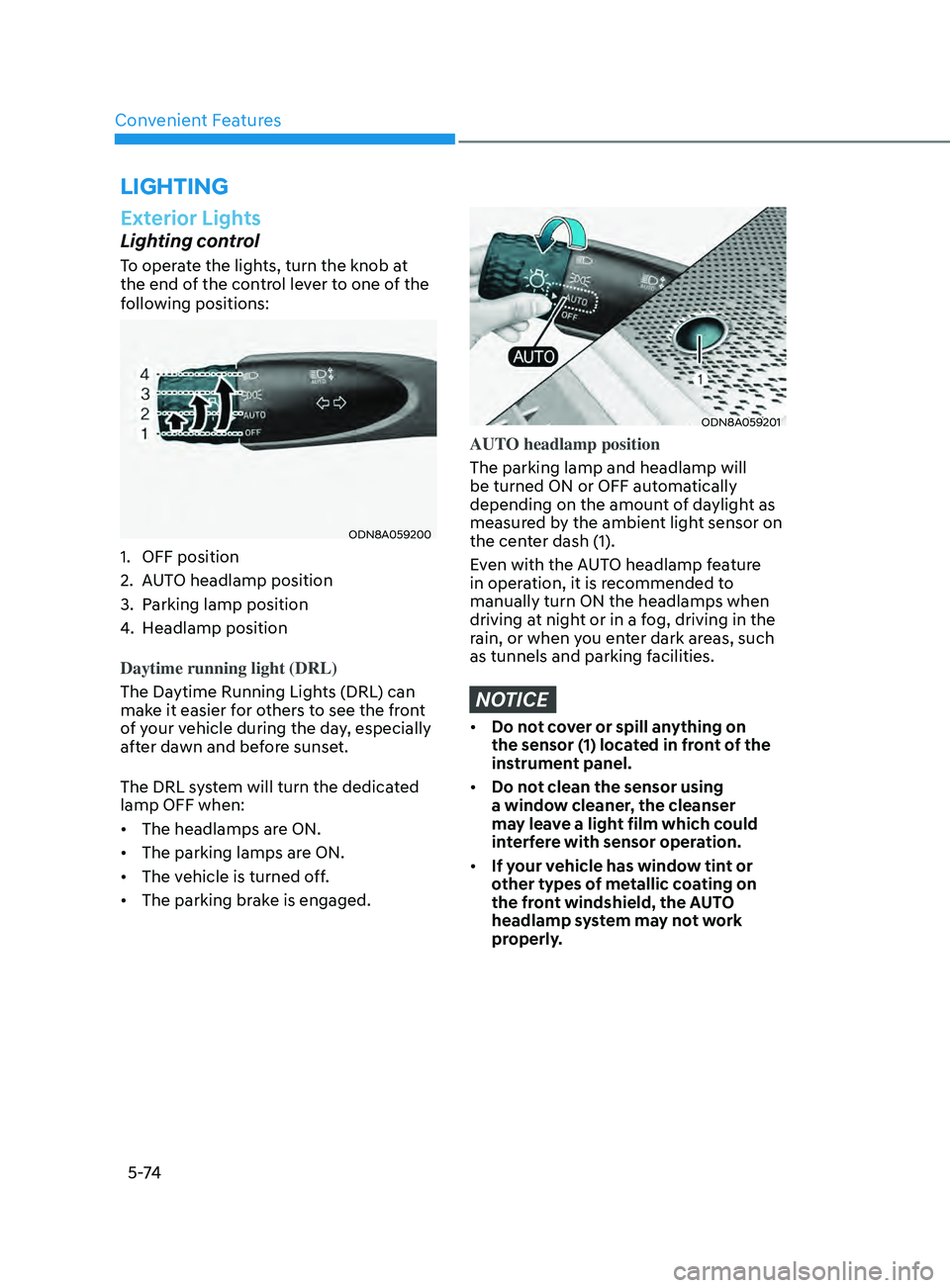 HYUNDAI SONATA LIMITED 2021 Owners Manual Convenient Features5 -74
lighting
Exterior Lights
Lighting control
To operate the lights, turn the knob at
the end of the control lever to one of the
following positions:
ODN8A059200
1. OFF position HYUNDAI SONATA LIMITED 2021 Owners Manual Convenient Features5 -74
lighting
Exterior Lights
Lighting control
To operate the lights, turn the knob at
the end of the control lever to one of the
following positions:
ODN8A059200
1. OFF position