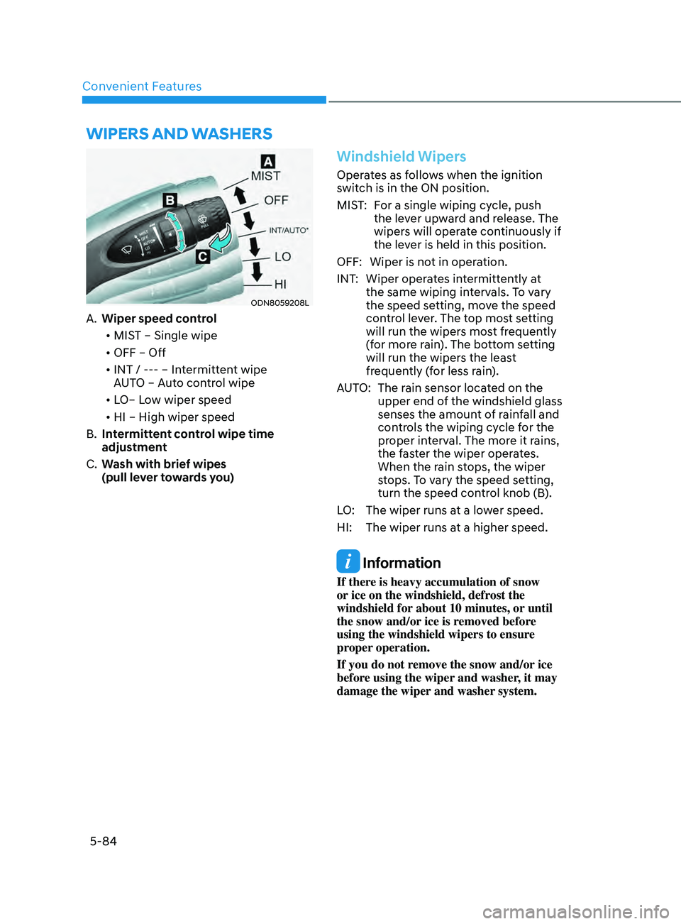 HYUNDAI SONATA LIMITED 2021  Owners Manual Convenient Features5-84
Wipers AnD WAsher s
ODN8059208L
A. Wiper speed control
•	 MIST – Single wipe
•	 OFF – Off
•	 INT / --- – Intermittent wipe   
AUTO – Auto control wipe
•	 LO– 