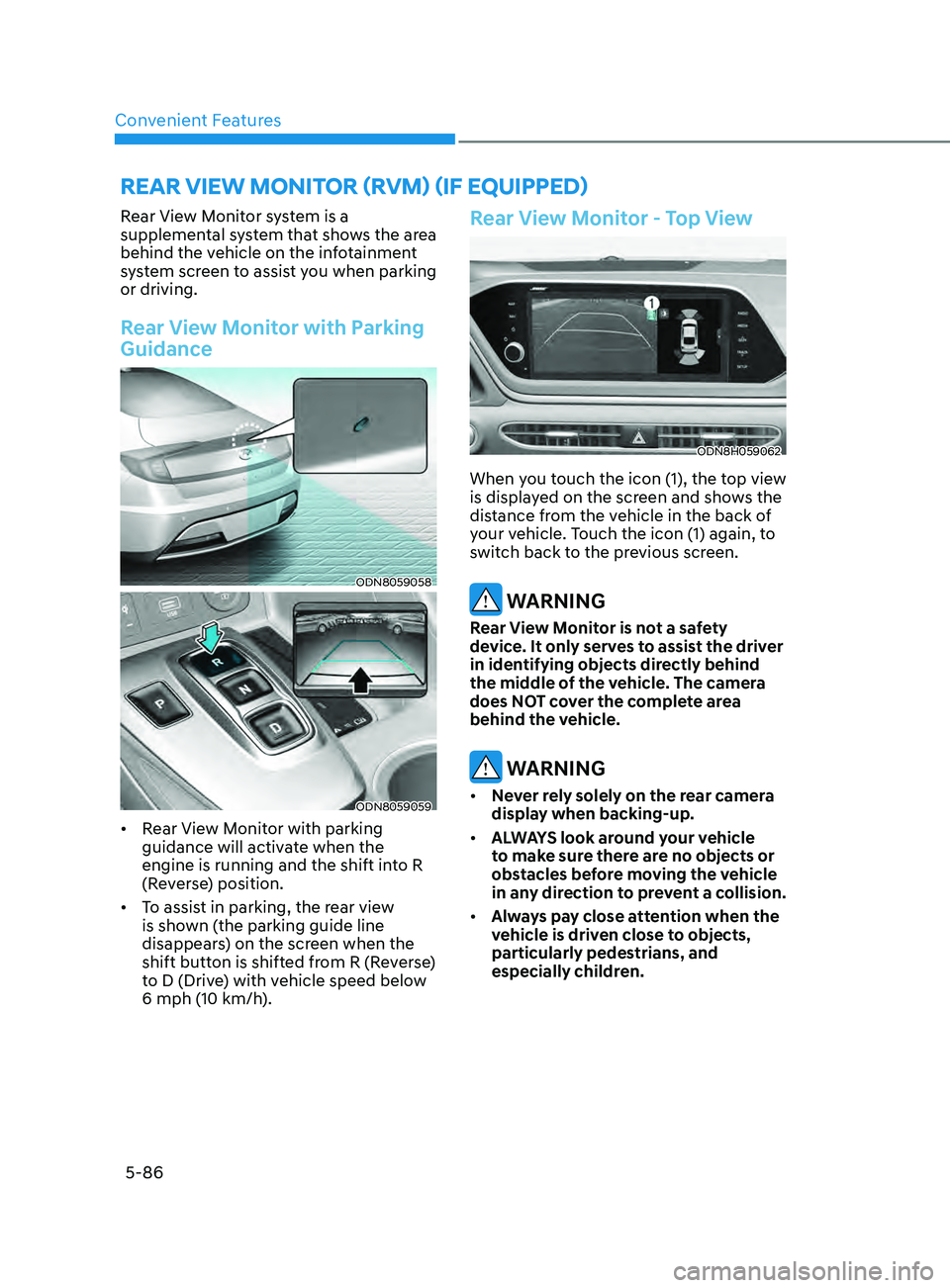 HYUNDAI SONATA LIMITED 2021  Owners Manual Convenient Features5-86
Rear View Monitor system is a 
supplemental system that shows the area 
behind the vehicle on the infotainment 
system screen to assist you when parking 
or driving.
Rear View 