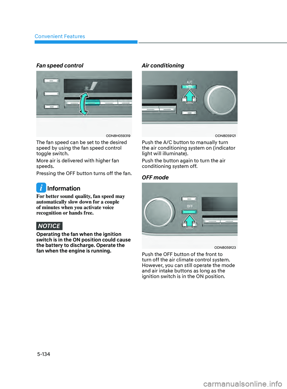 HYUNDAI SONATA LIMITED 2021  Owners Manual Convenient Features
5-134
Fan speed control 
ODN8H059319
The fan speed can be set to the desired 
speed by using the fan speed control 
toggle switch.
More air is delivered with higher fan 
speeds.
Pr