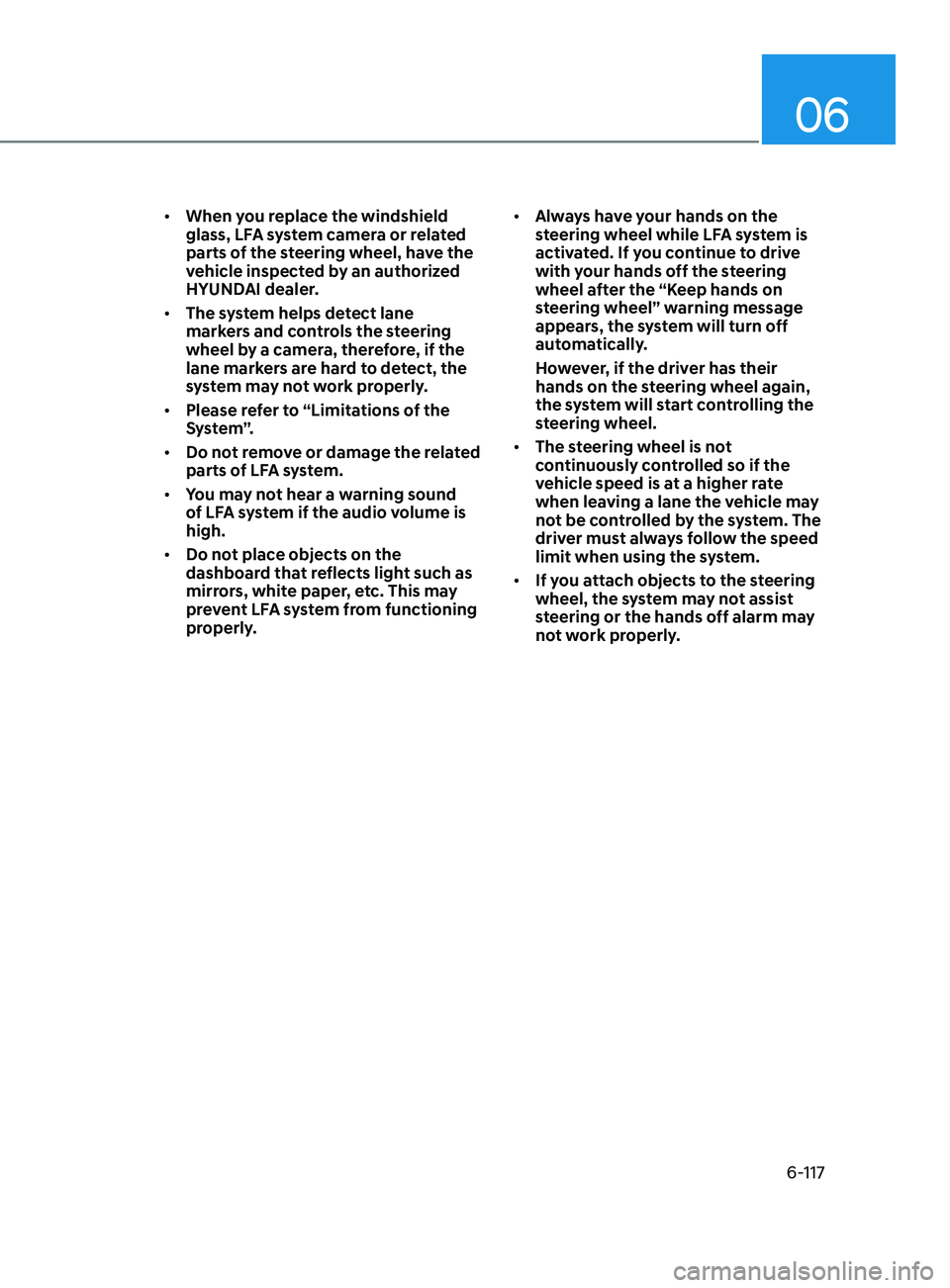HYUNDAI SONATA LIMITED 2021 Owners Manual 06
6-117
• When you replace the windshield
glass, LFA system camera or related
parts of the steering wheel, have the
vehicle inspected by an authorized
HYUNDAI dealer.
• The system helps dete HYUNDAI SONATA LIMITED 2021 Owners Manual 06
6-117
• When you replace the windshield
glass, LFA system camera or related
parts of the steering wheel, have the
vehicle inspected by an authorized
HYUNDAI dealer.
• The system helps dete