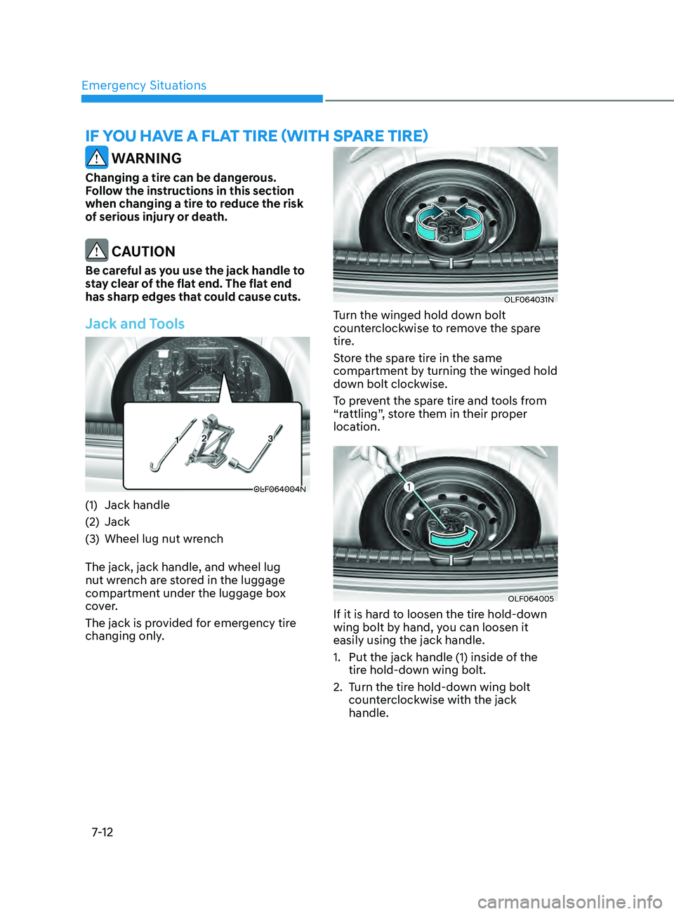 HYUNDAI SONATA LIMITED 2021 Owners Manual Emergency Situations7-12
if you Have a flaT Tire (Wi TH s Pare T ire)
WARNING
Changing a tire can be dangerous.
Follow the instructions in this section
when changing a tire to reduce the risk
o HYUNDAI SONATA LIMITED 2021 Owners Manual Emergency Situations7-12
if you Have a flaT Tire (Wi TH s Pare T ire)
WARNING
Changing a tire can be dangerous.
Follow the instructions in this section
when changing a tire to reduce the risk
o