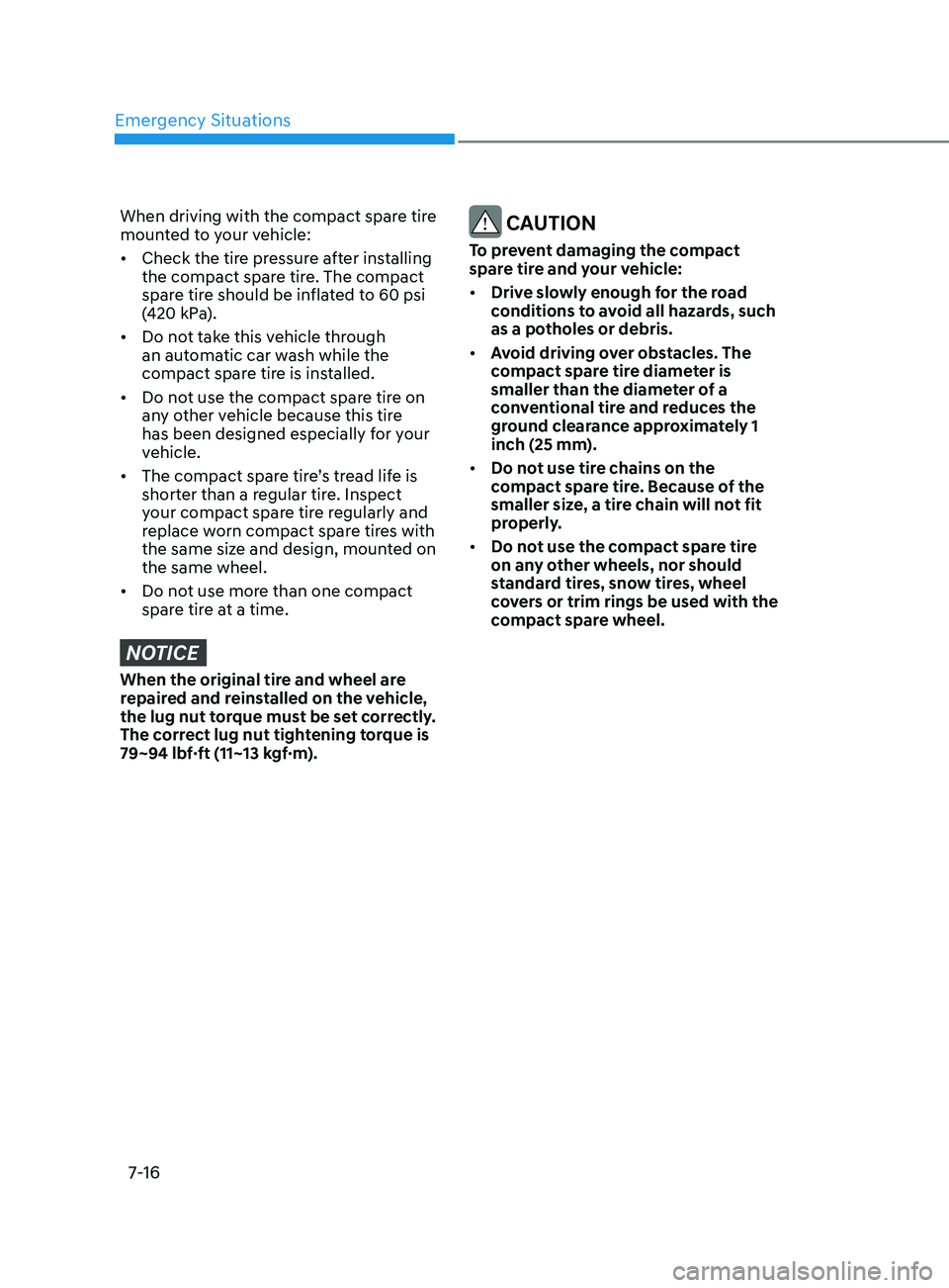 HYUNDAI SONATA LIMITED 2021 Owners Manual Emergency Situations
7-16
When driving with the compact spare tire
mounted to your vehicle:
• Check the tire pressure after installing
the compact spare tire. The compact
spare tire should be inf HYUNDAI SONATA LIMITED 2021 Owners Manual Emergency Situations
7-16
When driving with the compact spare tire
mounted to your vehicle:
• Check the tire pressure after installing
the compact spare tire. The compact
spare tire should be inf