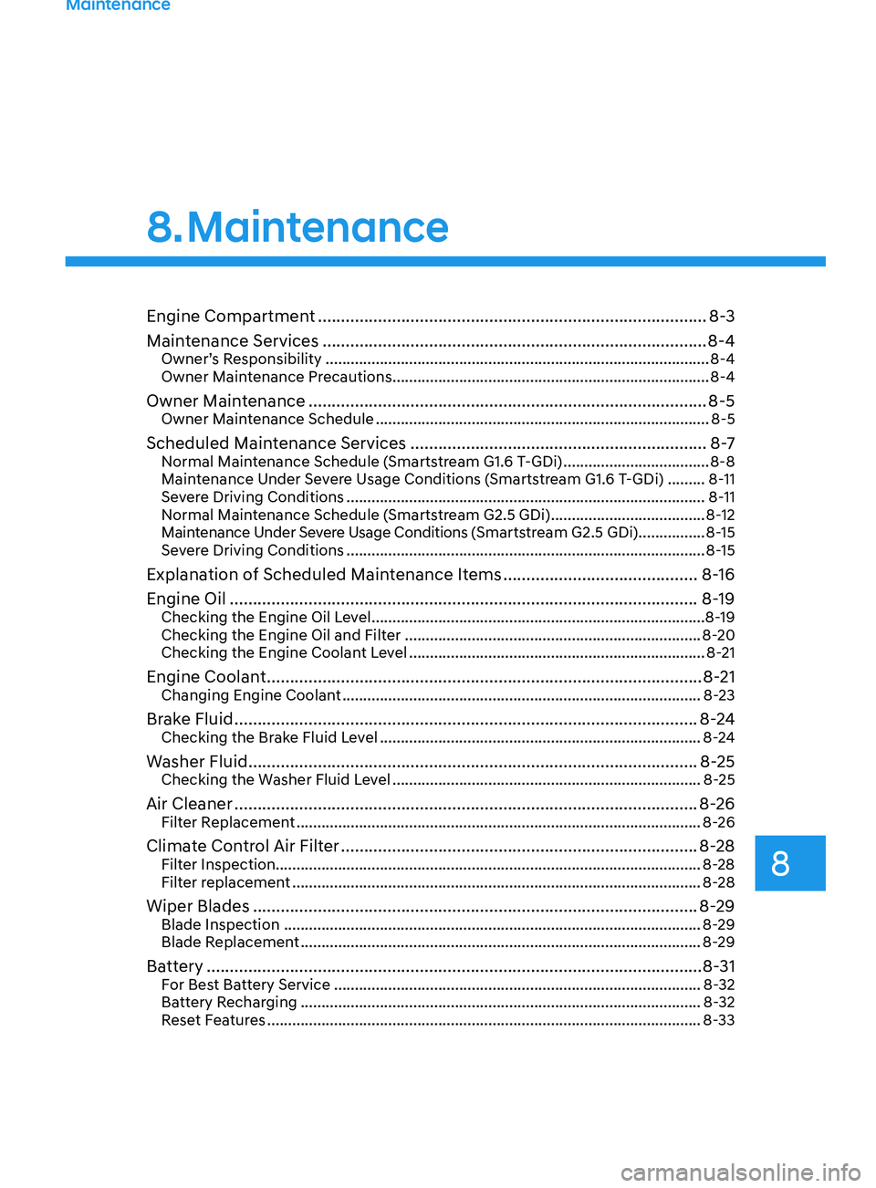 HYUNDAI SONATA LIMITED 2021 Owners Manual Engine Compartment ........................................................................\
............8 -3
Maintenance Services ................................................................... HYUNDAI SONATA LIMITED 2021 Owners Manual Engine Compartment ........................................................................\
............8 -3
Maintenance Services ...................................................................