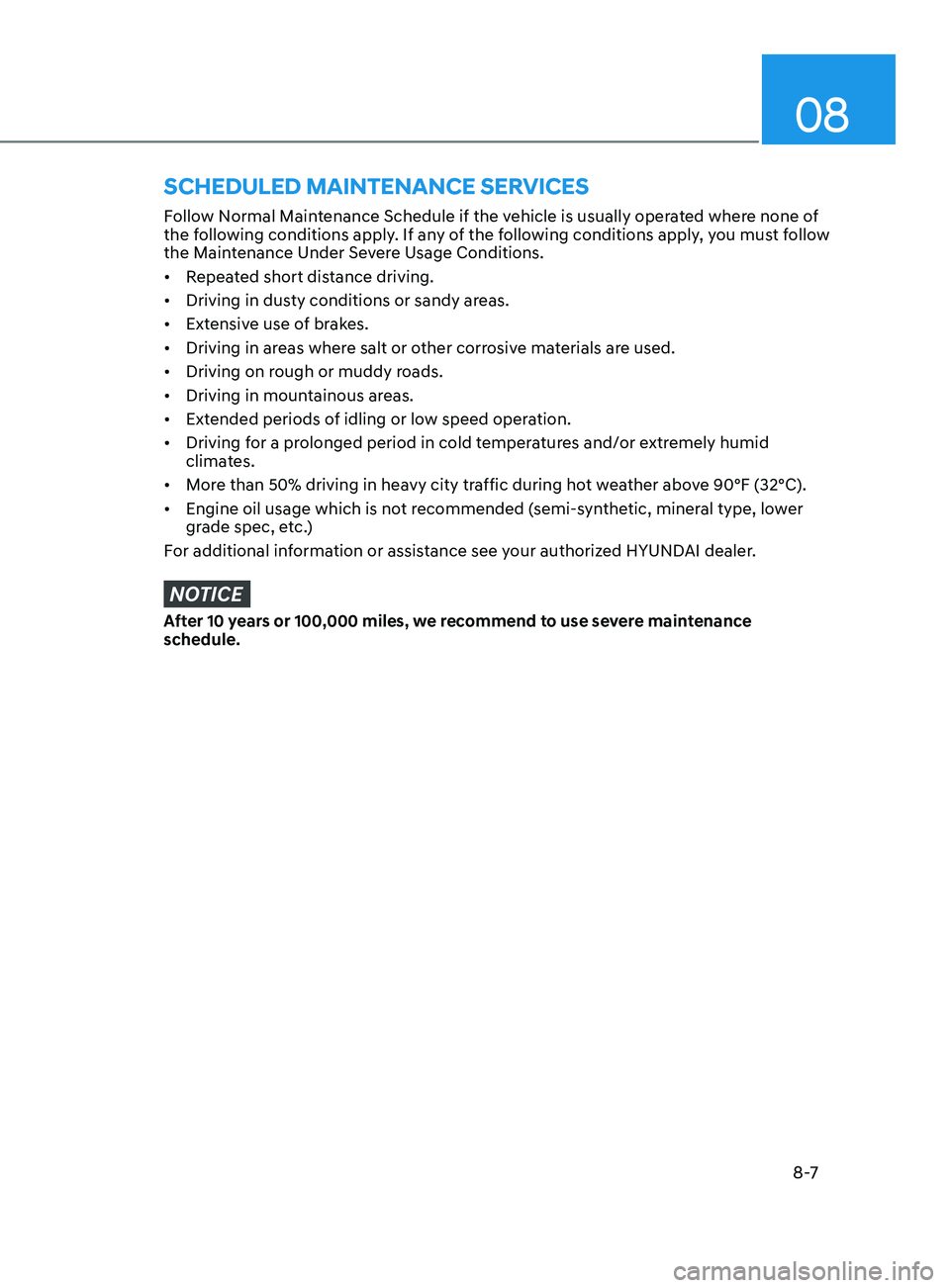 HYUNDAI SONATA LIMITED 2021 Owners Manual 08
8 -7
Follow Normal Maintenance Schedule if the vehicle is usually operated where none of
the following conditions apply. If any of the following conditions apply, you must follow
the Maintenance HYUNDAI SONATA LIMITED 2021 Owners Manual 08
8 -7
Follow Normal Maintenance Schedule if the vehicle is usually operated where none of
the following conditions apply. If any of the following conditions apply, you must follow
the Maintenance