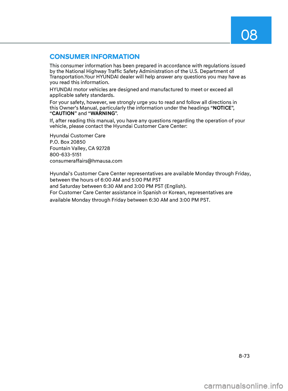 HYUNDAI SONATA LIMITED 2021 Owners Manual 08
8-73
ConSumEr information
This consumer information has been prepared in accordance with regulations issued
by the National Highway Traffic Safety Administration of the U.S. Department of
Transpo HYUNDAI SONATA LIMITED 2021 Owners Manual 08
8-73
ConSumEr information
This consumer information has been prepared in accordance with regulations issued
by the National Highway Traffic Safety Administration of the U.S. Department of
Transpo