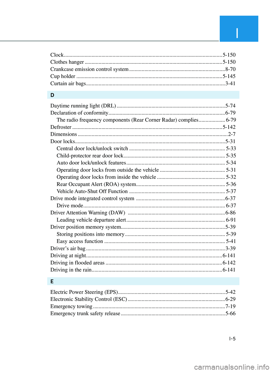 HYUNDAI SONATA LIMITED 2021 Owners Manual I
I-5
Clock ........................................................................\
..........................................5-150
Clothes hanger
................................................ HYUNDAI SONATA LIMITED 2021 Owners Manual I
I-5
Clock ........................................................................\
..........................................5-150
Clothes hanger
................................................