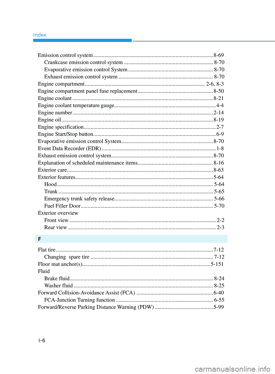 HYUNDAI SONATA LIMITED 2021 Owners Manual Index
I-6
Emission control system ........................................................................\
.............. 8-69
Crankcase emission control system
................................... HYUNDAI SONATA LIMITED 2021 Owners Manual Index
I-6
Emission control system ........................................................................\
.............. 8-69
Crankcase emission control system
...................................