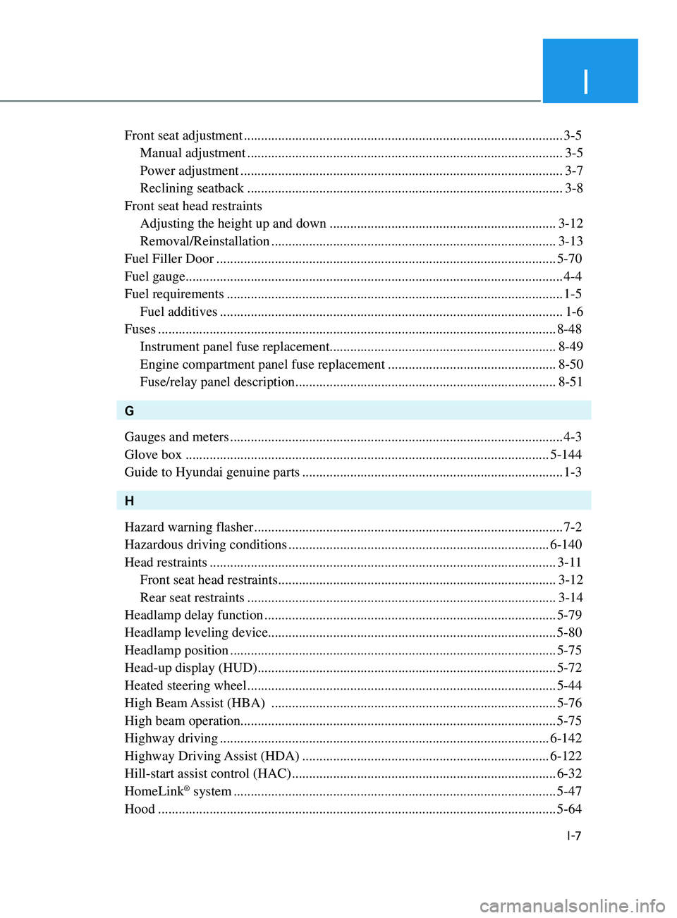 HYUNDAI SONATA LIMITED 2021 Owners Manual I
I -7
Front seat adjustment ........................................................................\
..................... 3-5
Manual adjustment
.................................................. HYUNDAI SONATA LIMITED 2021 Owners Manual I
I -7
Front seat adjustment ........................................................................\
..................... 3-5
Manual adjustment
..................................................