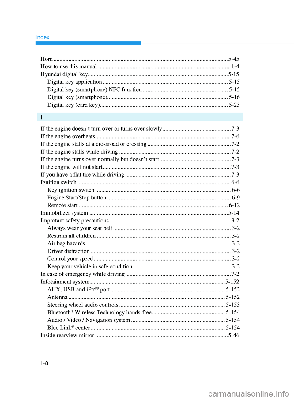 HYUNDAI SONATA LIMITED 2021 Owners Manual Index
I-8
Horn ........................................................................\
.............................................5-45
How to use this manual
................................... HYUNDAI SONATA LIMITED 2021 Owners Manual Index
I-8
Horn ........................................................................\
.............................................5-45
How to use this manual
...................................