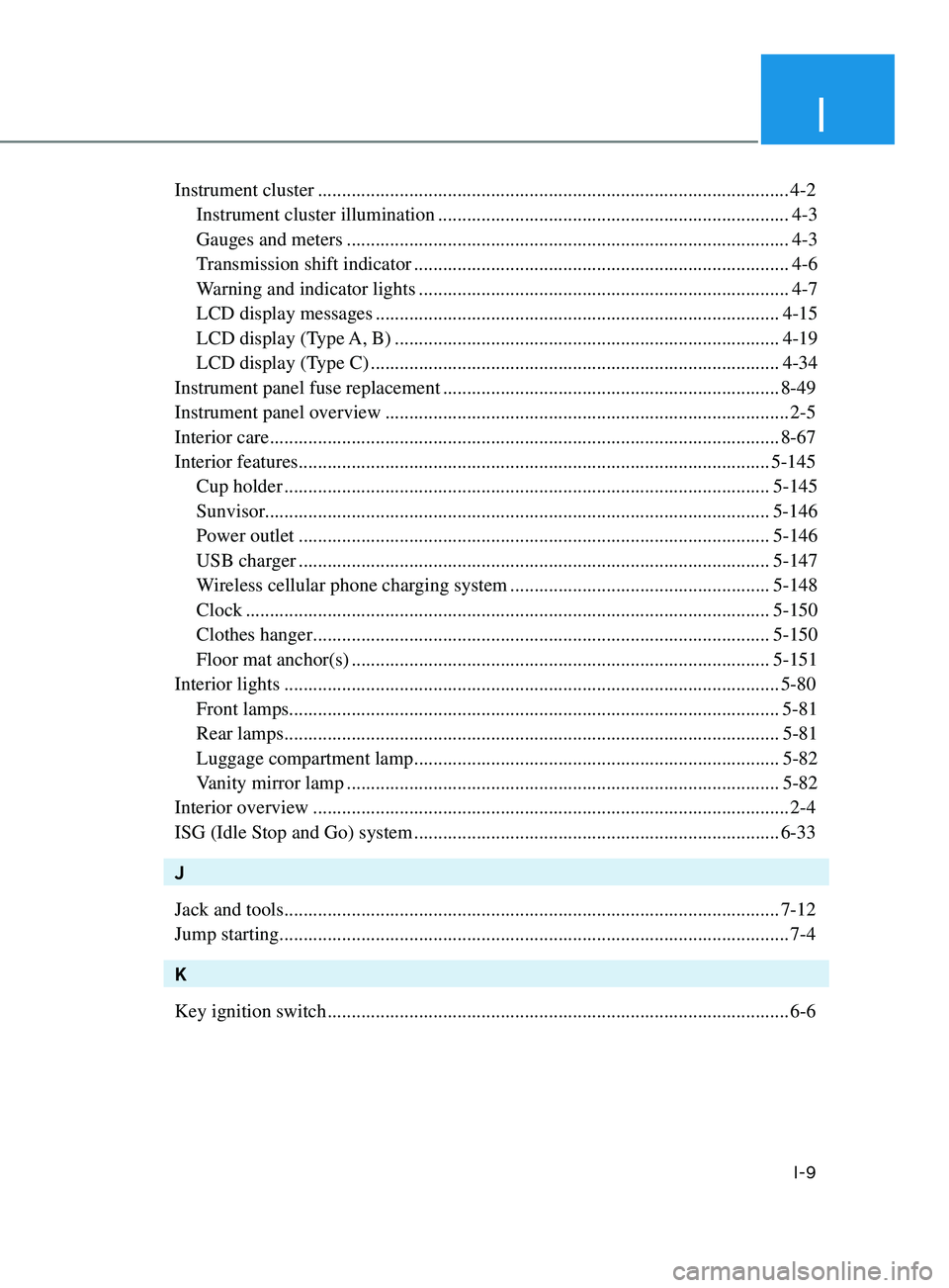 HYUNDAI SONATA LIMITED 2021 Owners Manual I
I-9
Instrument cluster ........................................................................\
.......................... 4-2
Instrument cluster illumination
..................................... HYUNDAI SONATA LIMITED 2021 Owners Manual I
I-9
Instrument cluster ........................................................................\
.......................... 4-2
Instrument cluster illumination
.....................................