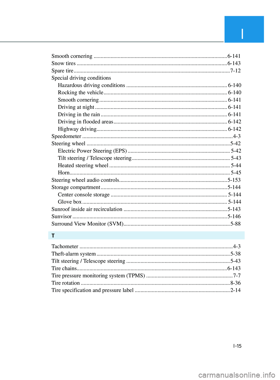HYUNDAI SONATA LIMITED 2021 Owners Manual I
I-15
Smooth cornering ........................................................................\
...................... 6-141
Snow tires ............................................................ HYUNDAI SONATA LIMITED 2021 Owners Manual I
I-15
Smooth cornering ........................................................................\
...................... 6-141
Snow tires ............................................................