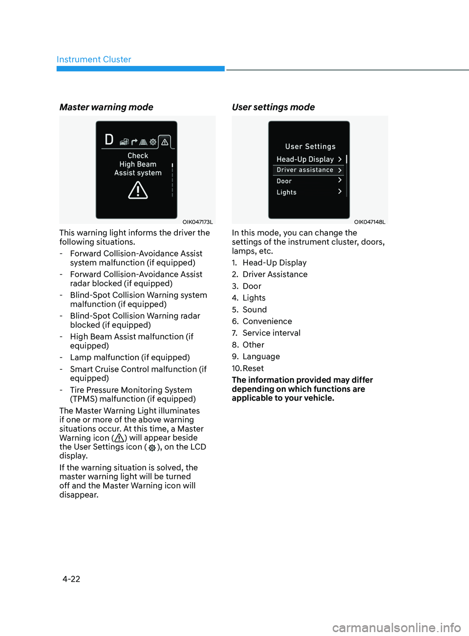HYUNDAI SONATA 2022 Owners Manual Instrument Cluster4-22
Master warning mode
OIK047173L
This warning light informs the driver the
following situations. - Forward Collision-Avoidance Assist system malfunction (if equipped)
- Forward HYUNDAI SONATA 2022 Owners Manual Instrument Cluster4-22
Master warning mode
OIK047173L
This warning light informs the driver the
following situations. - Forward Collision-Avoidance Assist system malfunction (if equipped)
- Forward